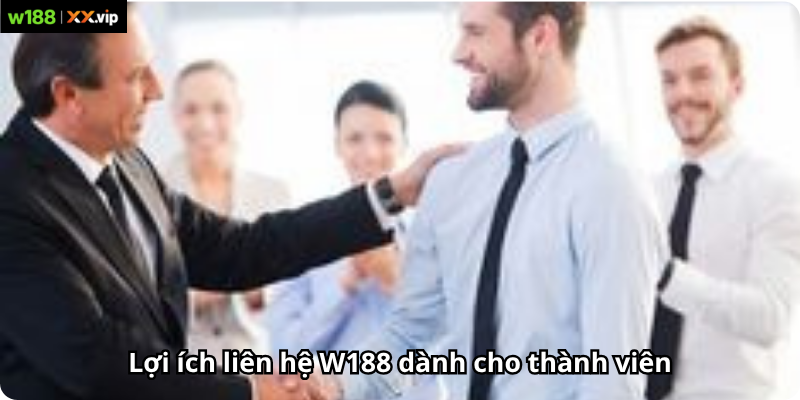 Lợi ích liên hệ W188 dành cho thành viên