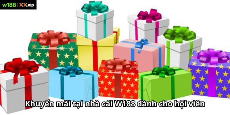 Khuyến mãi tại nhà cái W188 dành cho hội viên