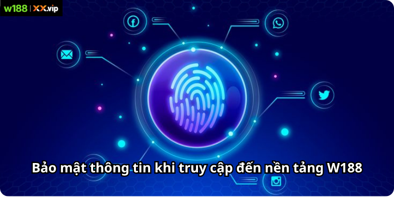 Bảo mật thông tin khi truy cập đến nền tảng W188