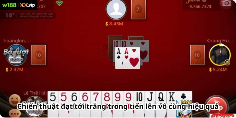 Chiến thuật đạt tới trắng trong tiến lên vô cùng hiệu quả