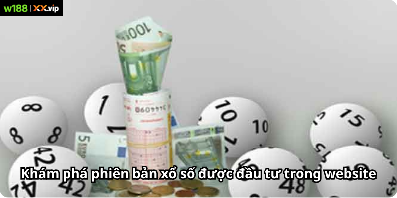 Khám phá phiên bản xổ số được đầu tư trong website