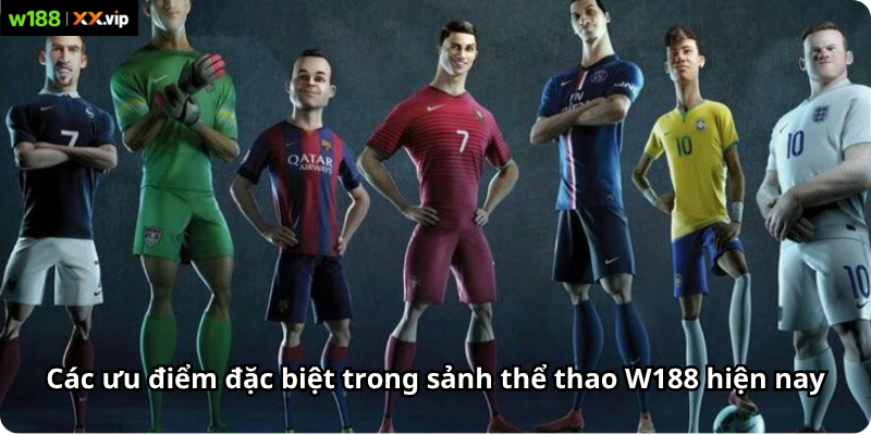Các ưu điểm đặc biệt trong sảnh thể thao W188 hiện nay