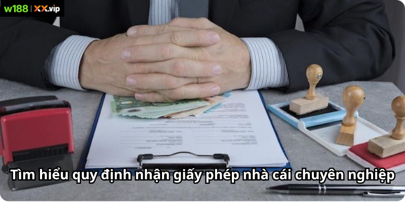 Tìm hiểu quy định nhận giấy phép nhà cái chuyên nghiệp