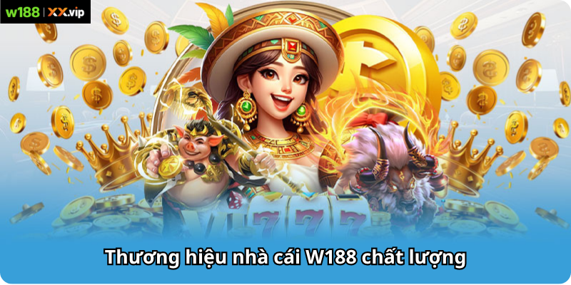Thương hiệu nhà cái W188 chất lượng