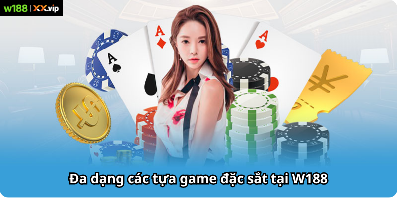 Đa dạng các tựa game đặc sắt tại W188