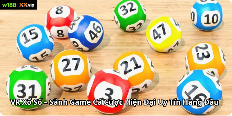 VR Xổ Số – Sảnh Game Cá Cược Hiện Đại Uy Tín Hàng Đầu