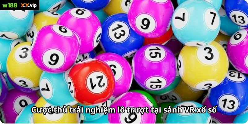 Cược thủ trải nghiệm lô trượt tại sảnh VR xổ số