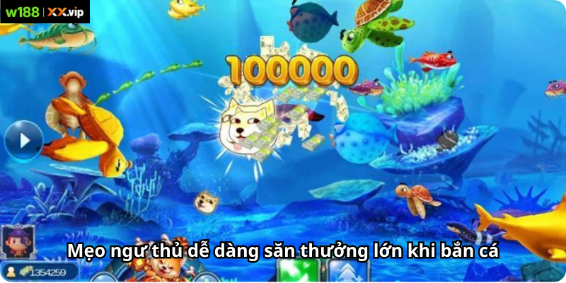 Mẹo ngư thủ dễ dàng săn thưởng lớn khi bắn cá