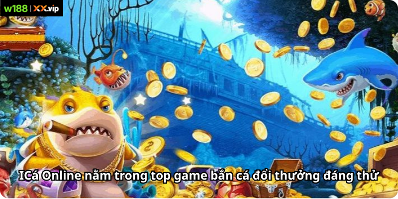 ICá Online nằm trong top game bắn cá đổi thưởng đáng thử