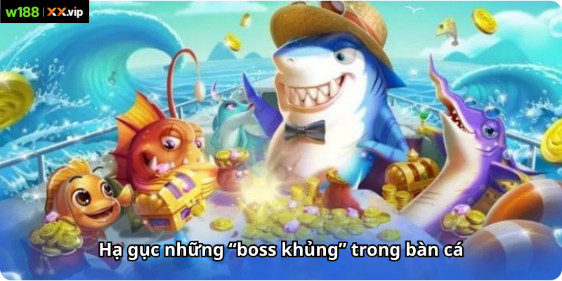 Hạ gục những “boss khủng” trong bàn cá