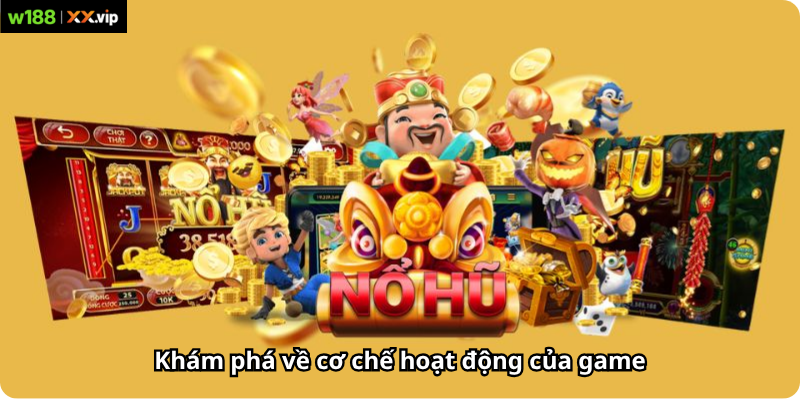 Khám phá về cơ chế hoạt động của game