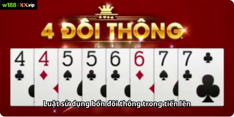 Luật sử dụng bốn đôi thông trong tiến lên